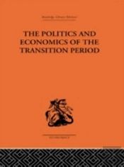 The Politics And Economics Of The Transition Period