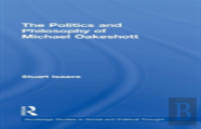 The Politics And Philosophy Of Michael Oakeshott