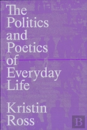 The Politics And Poetics Of Everyday Life