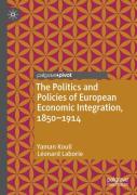 The Politics And Policies Of European Economic Integration, 1850â€“1914