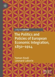 The Politics And Policies Of European Economic Integration, 1850â€“1914
