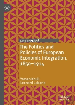 Bertrand.pt - The Politics And Policies Of European Economic Integration, 1850â€“1914