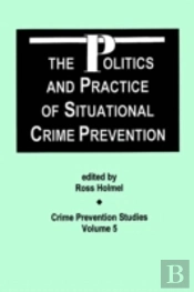 The Politics And Practice Of Situational Crime Prevention