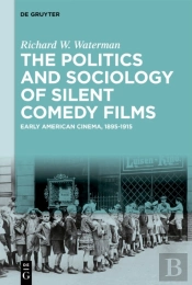 The Politics And Sociology Of Silent Comedy Films