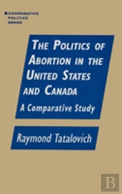 The Politics Of Abortion In The United States And Canada: A Comparative Study