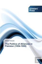 The Politics Of Alliances In Pakistan (1954-1999)
