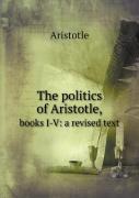 The Politics Of Aristotle, Books I-V
