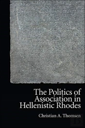 The Politics Of Association In Hellenistic Rhodes