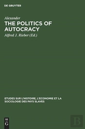 The Politics Of Autocracy