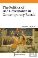 The Politics Of Bad Governance In Contemporary Russia