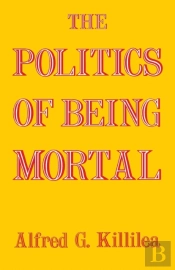 The Politics Of Being Mortal