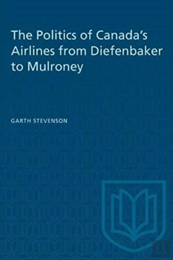 Bertrand.pt - The Politics Of Canada'S Airlines From Diefenbaker To Mulroney