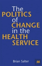 The Politics Of Change In The Health Service