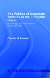 The Politics Of Corporate Taxation In The European Union