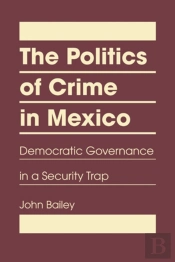 The Politics Of Crime In Mexico
