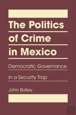 Bertrand.pt - The Politics Of Crime In Mexico