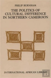 The Politics Of Cultural Difference In Northern Cameroon