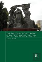 The Politics Of Culture In Soviet Azerbaijan, 1920-40