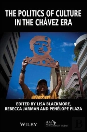 The Politics Of Culture In The Chavez Era