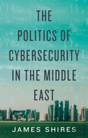 The Politics Of Cybersecurity In The Middle East