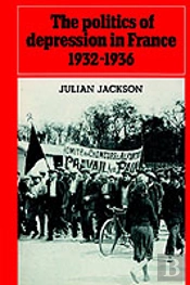 The Politics Of Depression In France 1932â€“1936