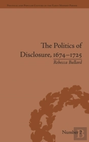The Politics Of Disclosure, 1674-1725