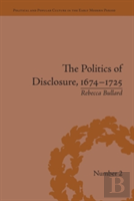 The Politics Of Disclosure, 1674-1725