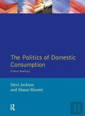 The Politics Of Domestic Consumption