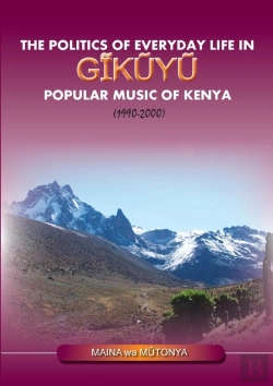 Bertrand.pt - The Politics Of Everyday Life In Gikuyu Popular Musice Of Kenya 1990-2000