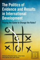 The Politics Of Evidence And Results In International Development