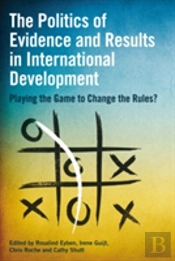 The Politics Of Evidence And Results In International Development