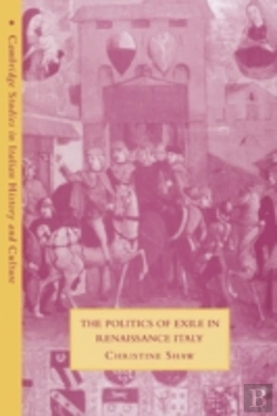 Bertrand.pt - The Politics Of Exile In Renaissance Italy
