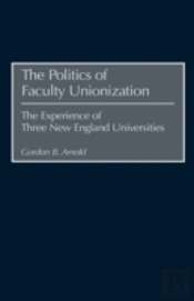 The Politics Of Faculty Unionization