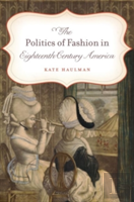 The Politics Of Fashion In Eighteenth-Century America