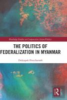 The Politics Of Federalization In Myanmar
