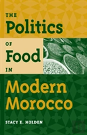 The Politics Of Food In Modern Morocco