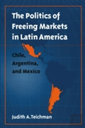 The Politics Of Freeing Markets In Latin America
