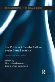 The Politics Of Gender Culture Under State Socialism