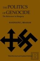 The Politics Of Genocide Â€“ The Holocaust In Hungary