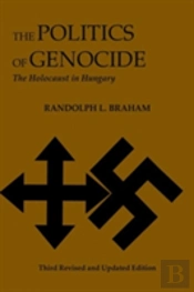 The Politics Of Genocide Â€“ The Holocaust In Hungary