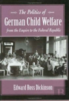 The Politics Of German Child Welfare From The Empire To The Federal Republic