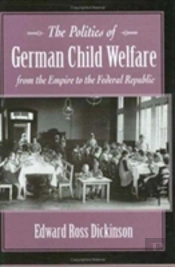 The Politics Of German Child Welfare From The Empire To The Federal Republic