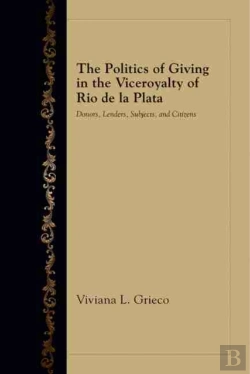 Bertrand.pt - The Politics Of Giving In The Viceroyalty Of Rio De La Plata