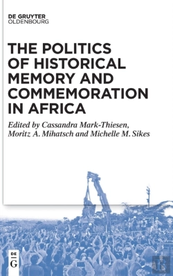 Bertrand.pt - The Politics Of Historical Memory And Commemoration In Africa