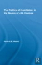 The Politics Of Humiliation In The Novels Of J.M. Coetzee