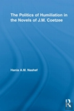 Bertrand.pt - The Politics Of Humiliation In The Novels Of J.M. Coetzee