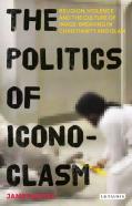 The Politics Of Iconoclasm