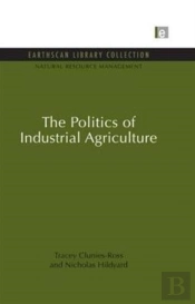 The Politics Of Industrial Agriculture