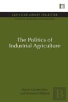 The Politics Of Industrial Agriculture