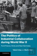 The Politics Of Industrial Collaboration During World War Ii